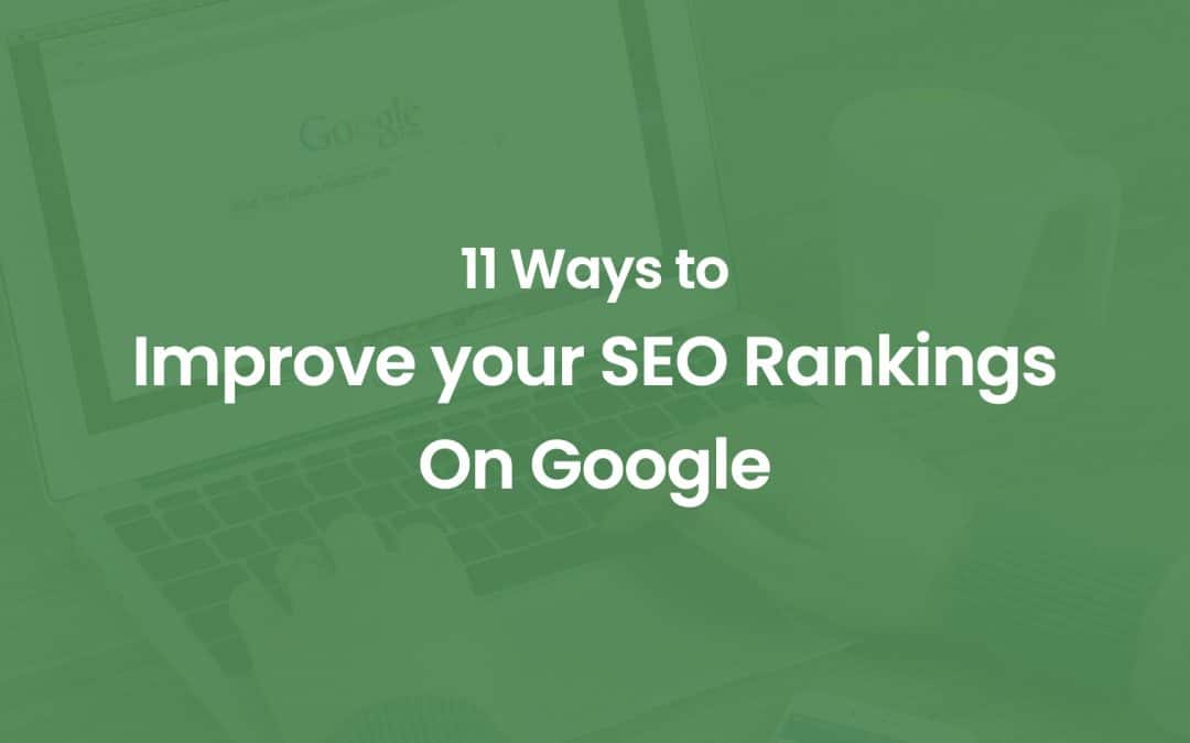 11 Ways to Improve your SEO Rankings on Google
