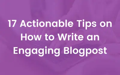 17 Actionable Tips on How to Write an Engaging Blogpost