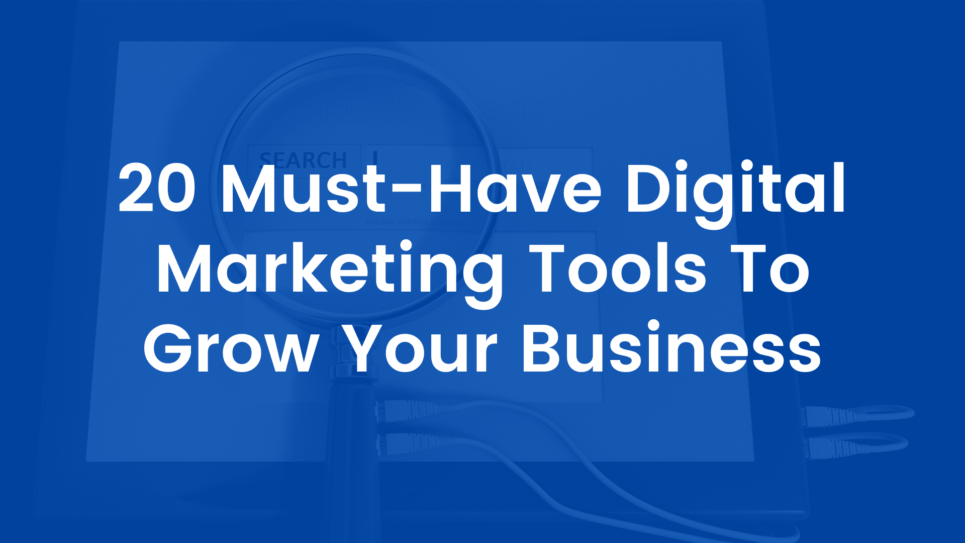 20 Must-Have Digital Marketing Tools To Grow Your Business Cover Image