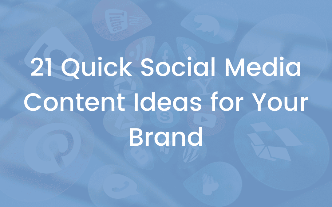 21 Quick Social Media Content Ideas for Your Brand