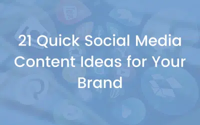 21 Quick Social Media Content Ideas for Your Brand