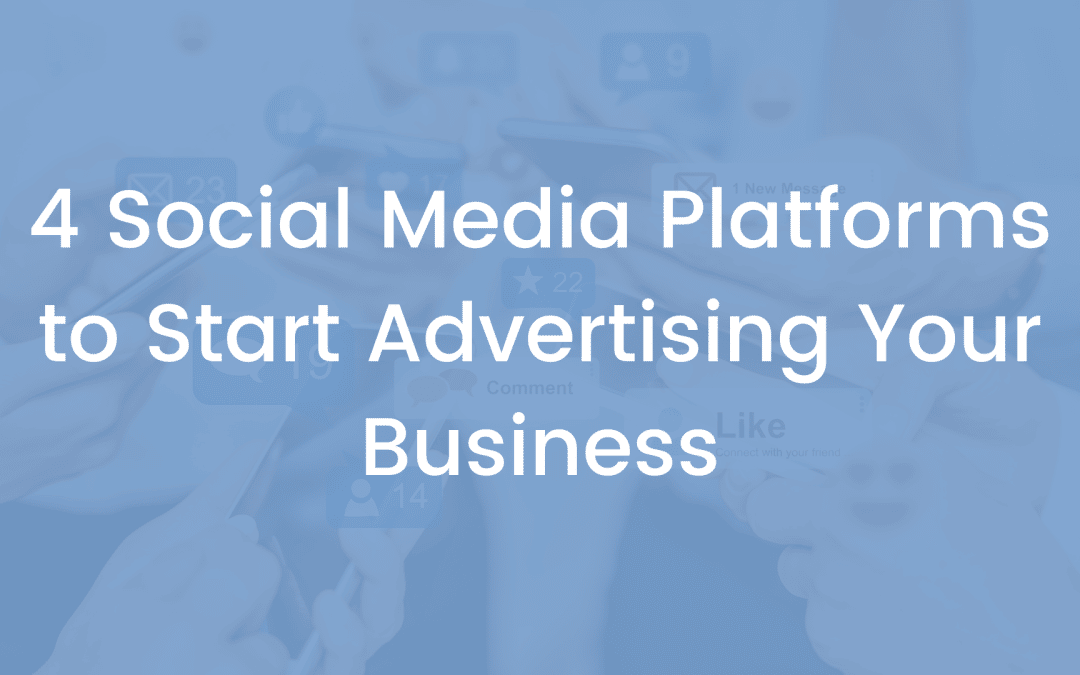 4 Social Media Platforms to Start Advertising Your Business