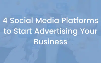 4 Social Media Platforms to Start Advertising Your Business