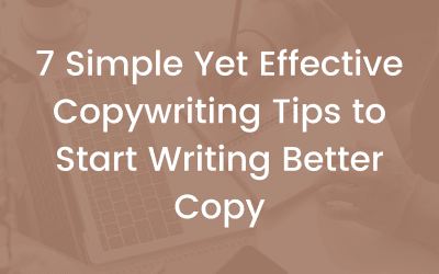 7 Simple Yet Effective Copywriting Tips to Start Writing Better Copy