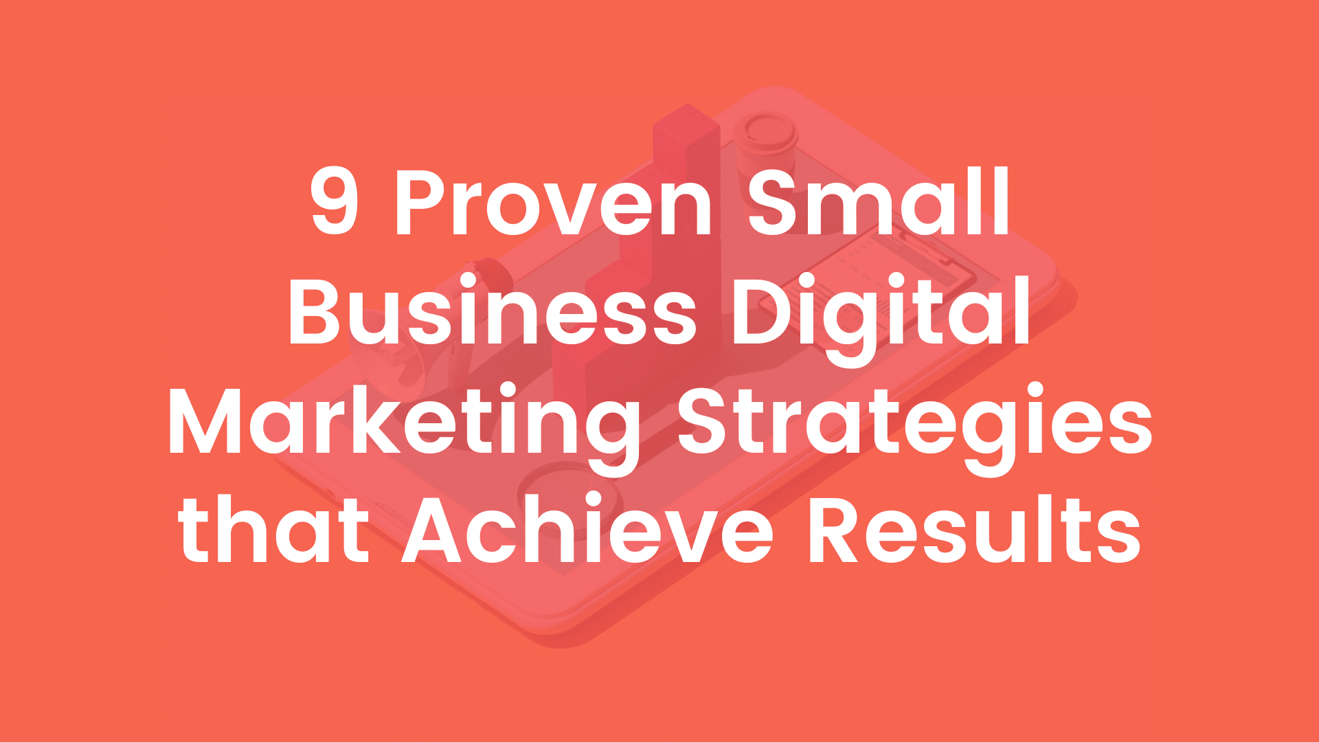 9 Proven Small Business Digital Marketing Strategies that Achieve Results Cover Image