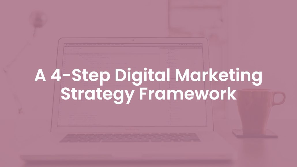 A 4-Step Digital Marketing Strategy Framework