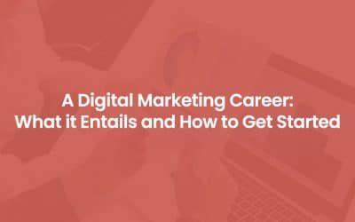 A Digital Marketing Career: What it Entails and How to Get Started