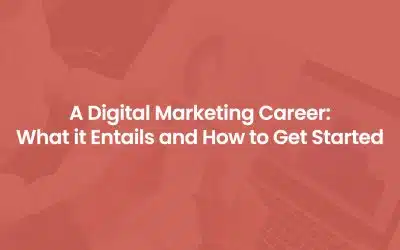 A Digital Marketing Career: What it Entails and How to Get Started