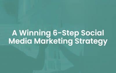 A Winning 6-Step Social Media Marketing Strategy