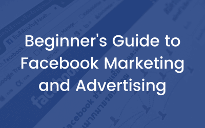 Beginner’s Guide to Facebook Marketing and Advertising