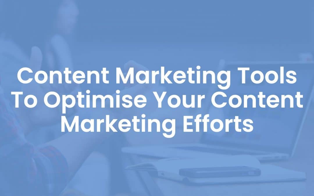 29 Content Marketing Tools to Optimise Your Content Marketing Efforts