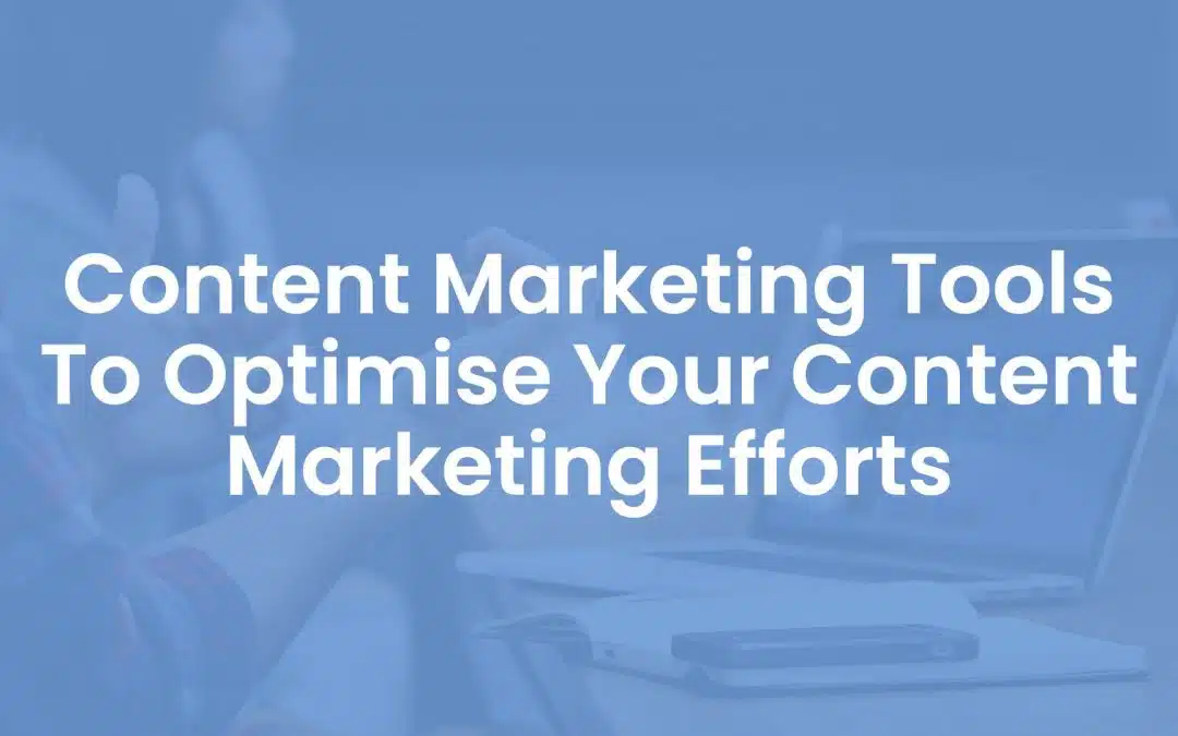 29 Content Marketing Tools to Optimise Your Content Marketing Efforts