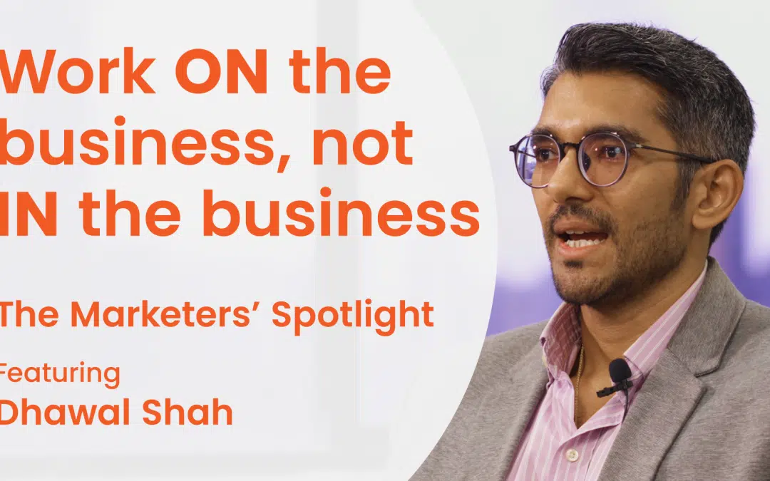 Dhawal Shah: The Marketers’ Spotlight