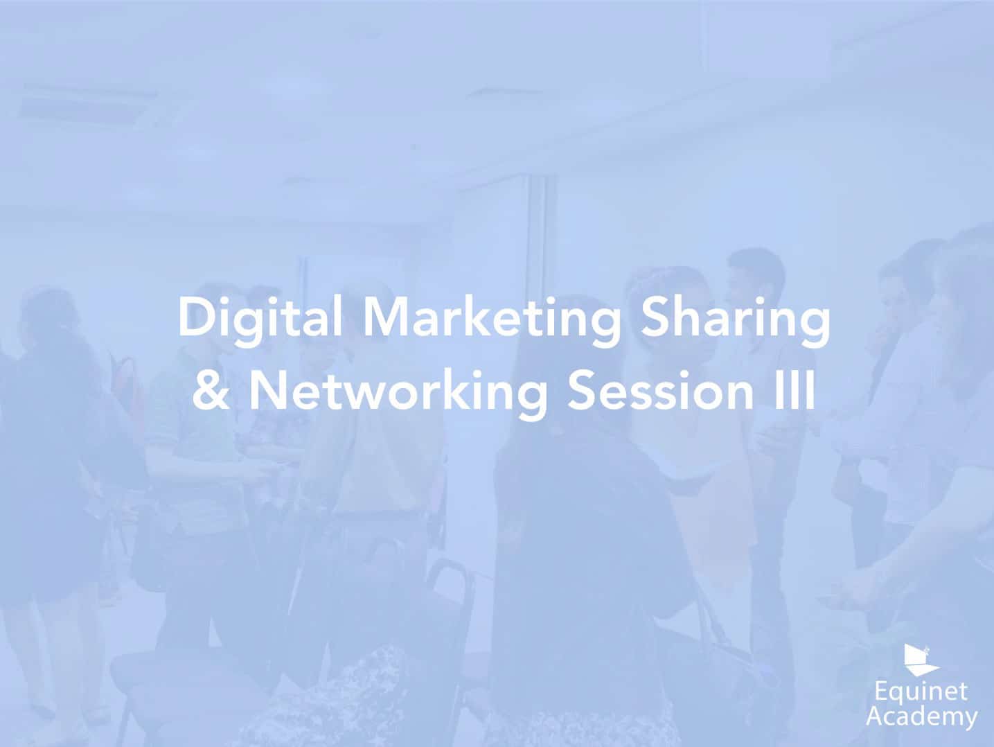 Digital Marketing Sharing and Networking Session III