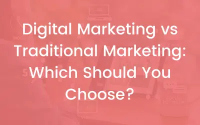 Digital Marketing vs Traditional Marketing: Which Should You Choose?