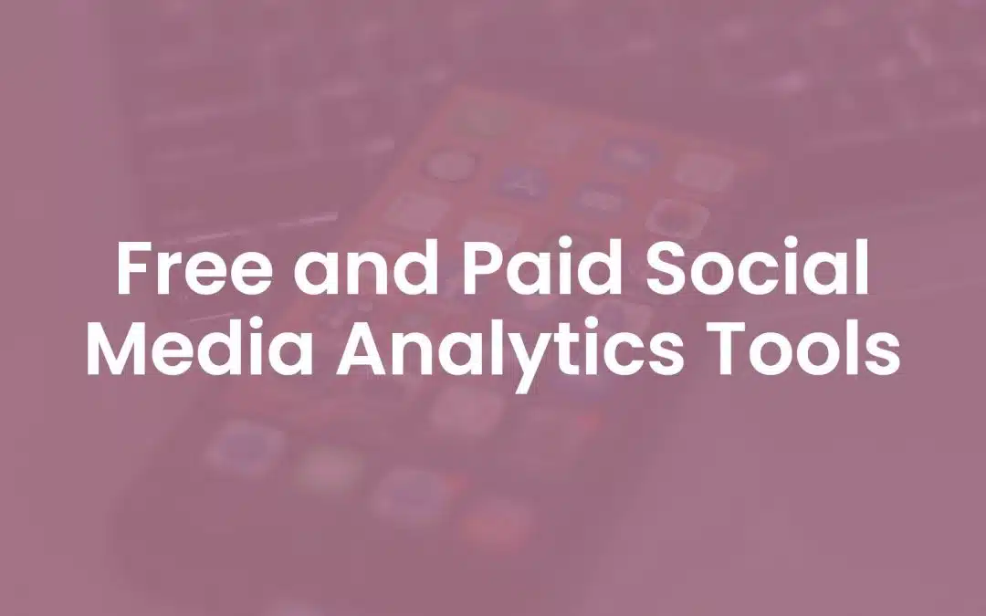 6 Free and Paid Social Media Analytics Tools