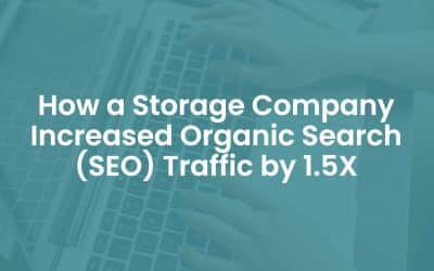 How A Storage Company Increased Organic Search (SEO) Traffic by 1.5X