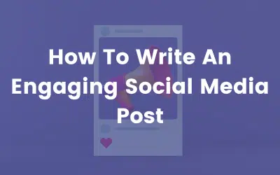 How To Write An Engaging Social Media Post