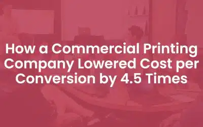 How a Commercial Printing Company Lowered Cost Per Conversion by 4.5 Times