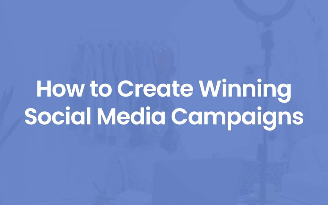 How to Create Winning Social Media Campaigns