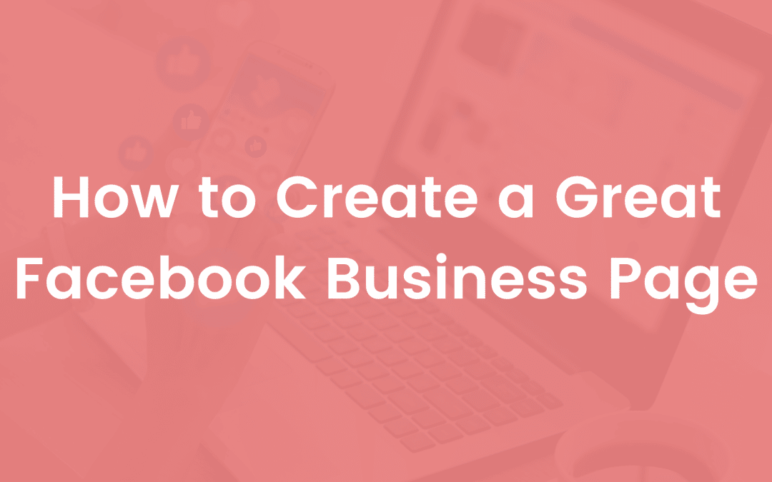 How to Create a Great Facebook Business Page (2022)