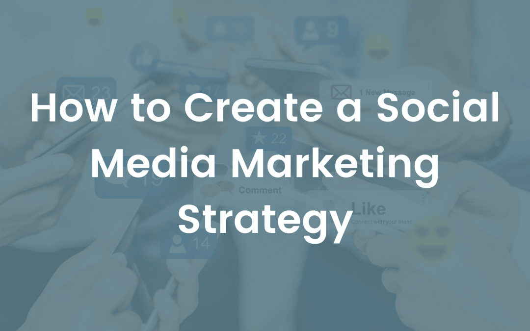 How to Create a Social Media Marketing Strategy