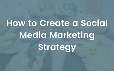 How to Create a Social Media Marketing Strategy