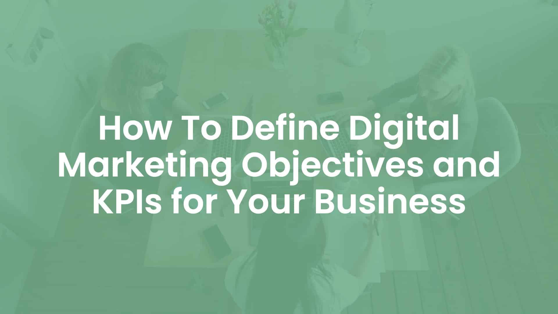 How to Define Digital Marketing Objectives and KPIs for your Business cover