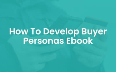 How to Develop Buyer Personas Ebook