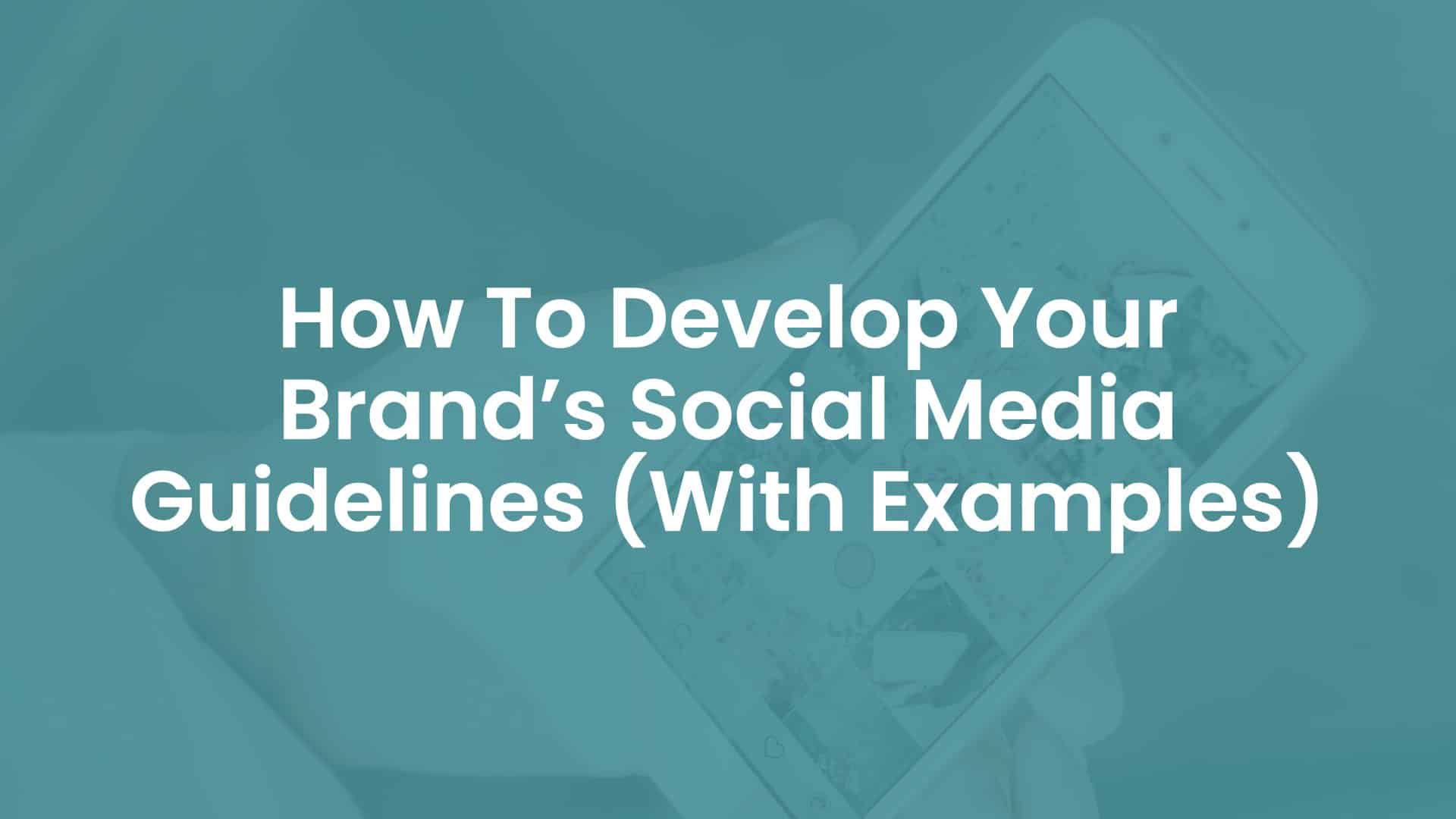How to Develop Your Brand’s Social Media Guidelines (With Examples)