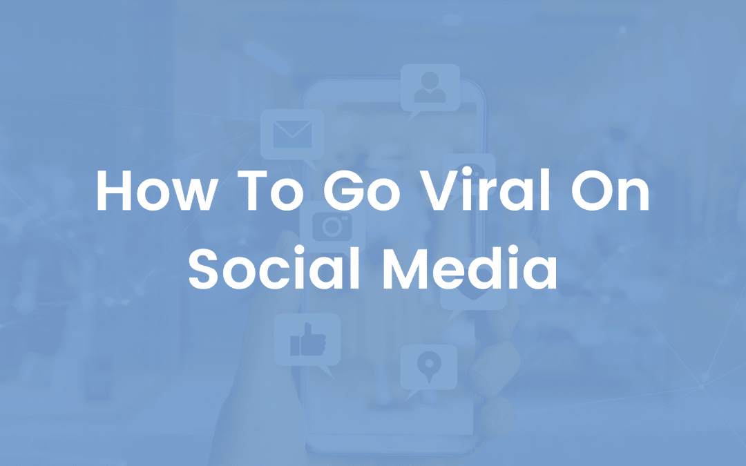 How To Go Viral On Social Media