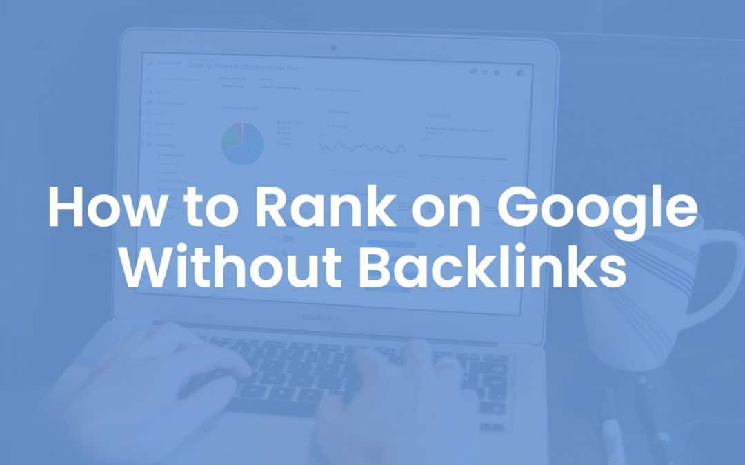 How to Rank on Google Without Backlinks