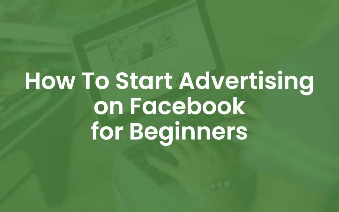 How to Start Advertising on Facebook For Beginners