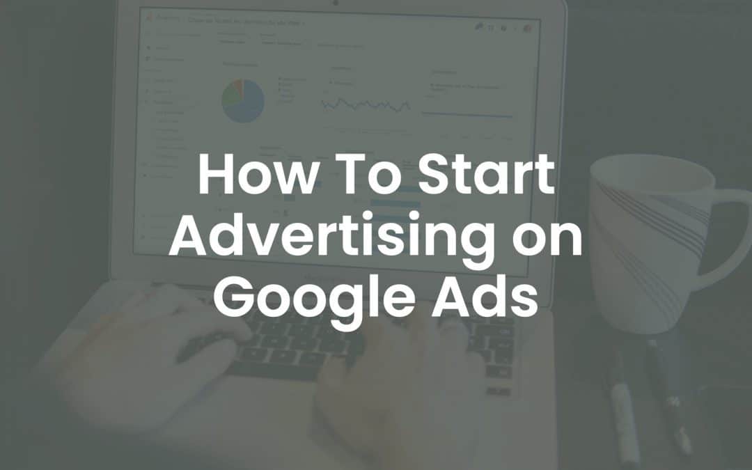 How to Start Advertising on Google Ads