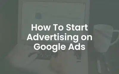 How to Start Advertising on Google Ads