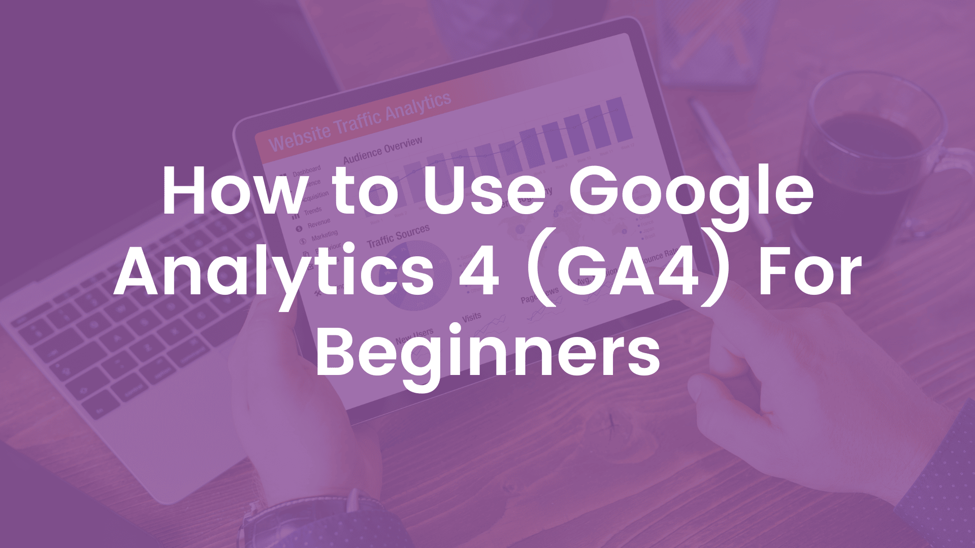 How to Use Google Analytics 4 (GA4) For Beginners Article Cover Image
