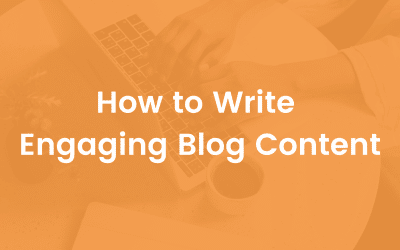 How to Write Engaging Blog Content (Best Practices)