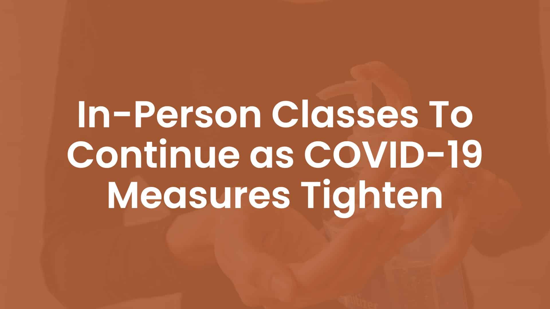 In-person Classes To Continue as COVID19 Measures Tighten
