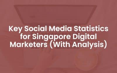 15 Key Social Media Statistics for Singapore Digital Marketers (With Analysis)