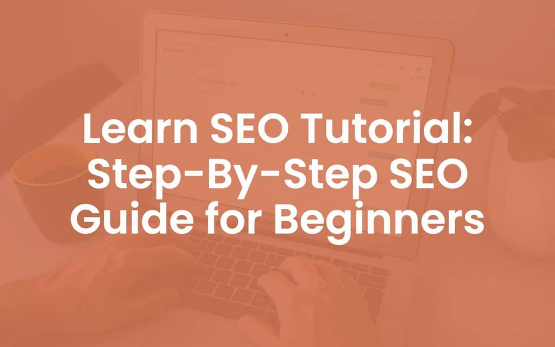 Learn SEO Tutorial: Step-By-Step SEO Guide for Beginners