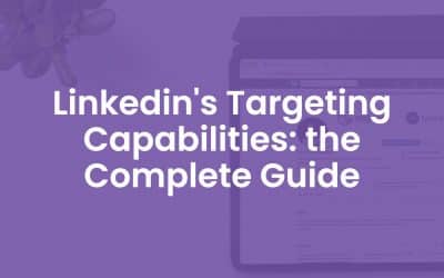 LinkedIn’s Targeting Capabilities: The Complete Guide For 2020