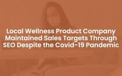 Local Wellness Product Company Maintained Sales Targets Through SEO Despite the Covid-19 Pandemic