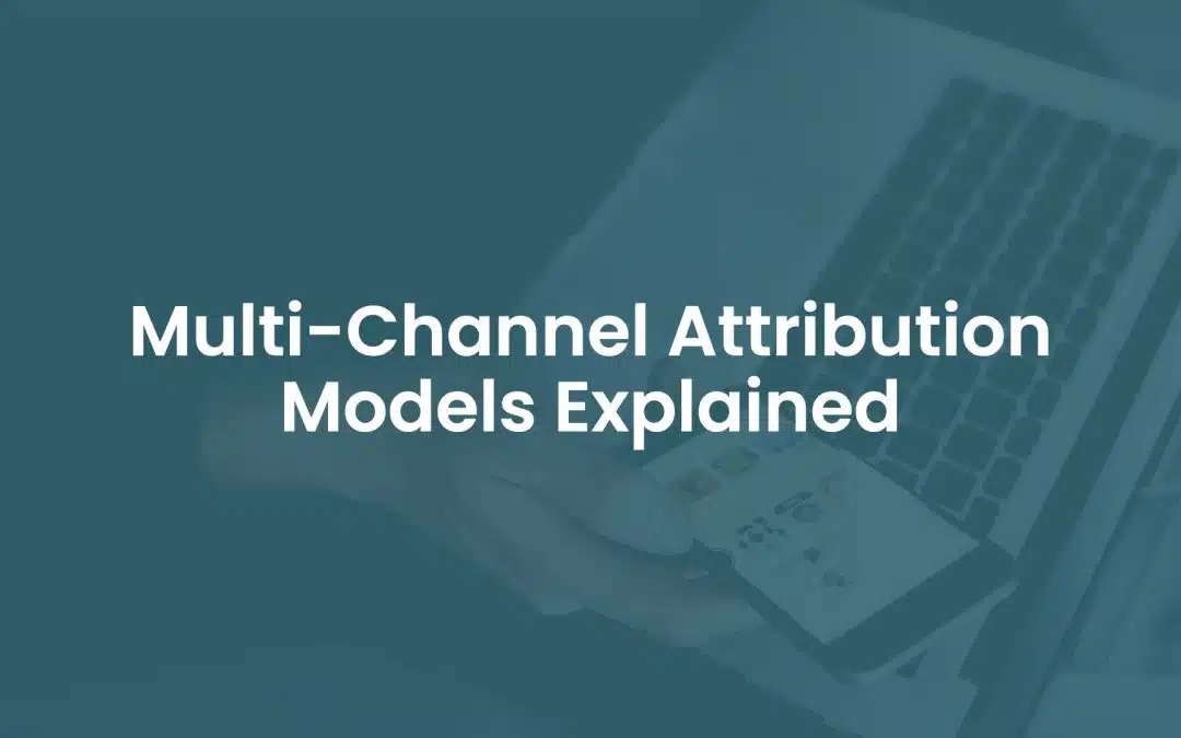 Multi-Channel Attribution Models Explained