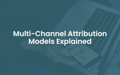 Multi-Channel Attribution Models Explained