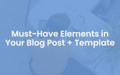22 Must-Have Elements in Your Blog Post + Template