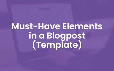 22 Must-Have Elements in a Blogpost (Template)