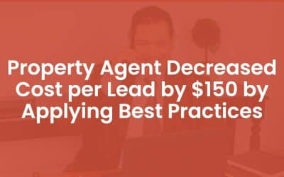 Property Agent Decreased Cost Per Lead by 0 By Applying Best Practices