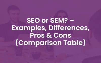 SEO or SEM? – Examples, Differences, Pros & Cons (Comparison Table)