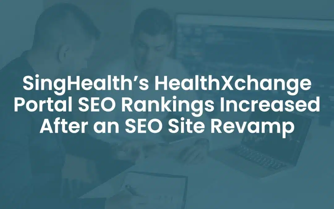 SingHealth’s HealthXchange Portal SEO Rankings Increased After an SEO Site Revamp