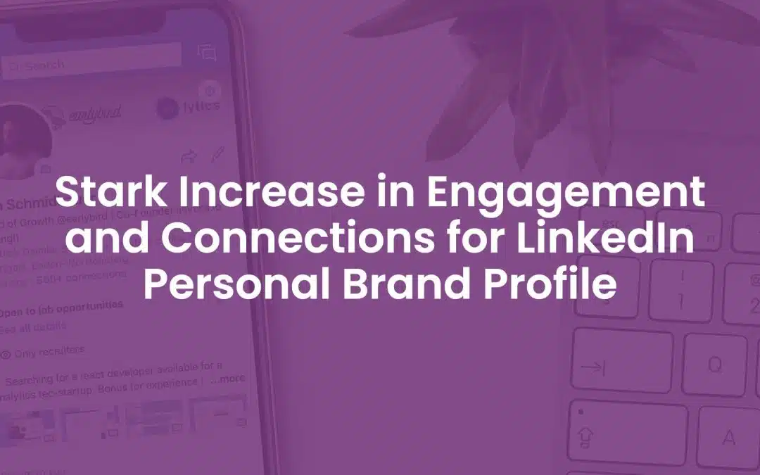 Stark Increase in Engagement and Connections For LinkedIn Personal Brand Profile